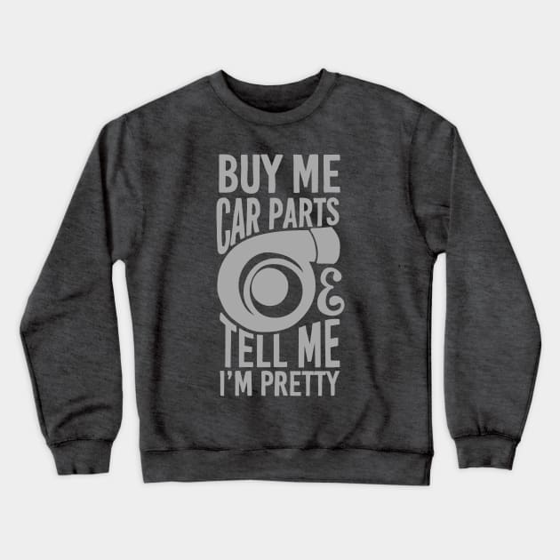 Buy me car parts and tell me i'm pretty Crewneck Sweatshirt by hoddynoddy